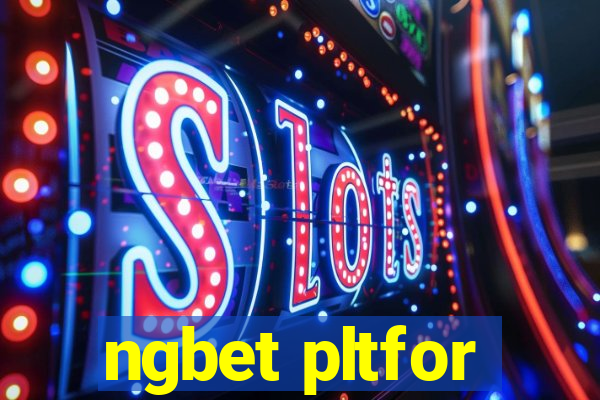 ngbet pltfor